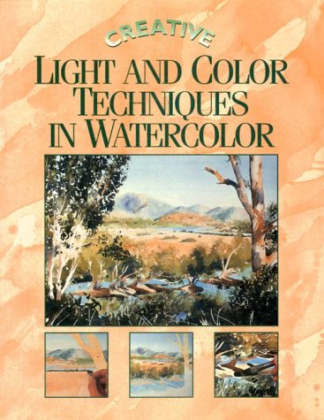 Imagen de archivo de Creative Light and Color Techniques in Watercolor a la venta por Better World Books: West