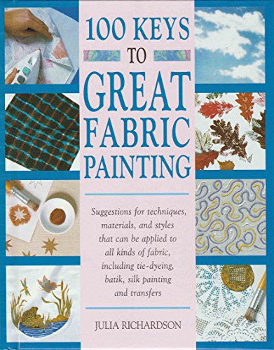Imagen de archivo de 100 Keys to Great Fabric Painting a la venta por SecondSale