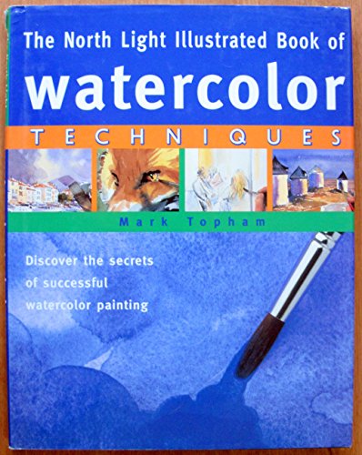 Stock image for The North Light Illustrated Book of Watercolor Techniques for sale by Wonder Book