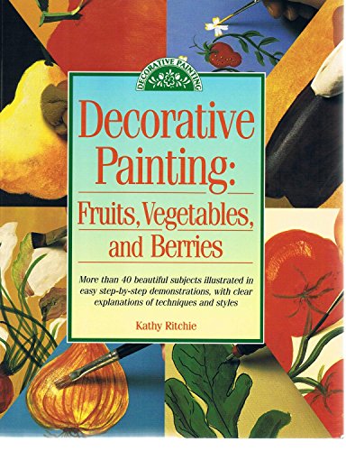 Stock image for Decorative Painting : Fruits, Vegetables and Berries for sale by Better World Books