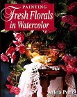 Beispielbild fr Painting Fresh Florals in Watercolor zum Verkauf von Better World Books