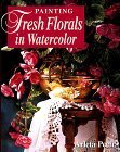 9780891348146: Painting Fresh Florals in Watercolor