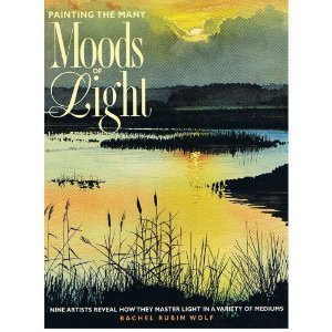 Beispielbild fr Painting the Many Moods of Light: Nine Artists Reveal How They Master Light in a Variety of Mediums zum Verkauf von Shamrock Books