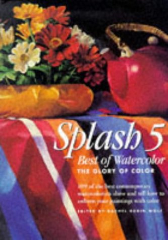 Beispielbild fr Splash 5 Best of Watercolor: The Glory of Watercolor zum Verkauf von Prairie Creek Books LLC.