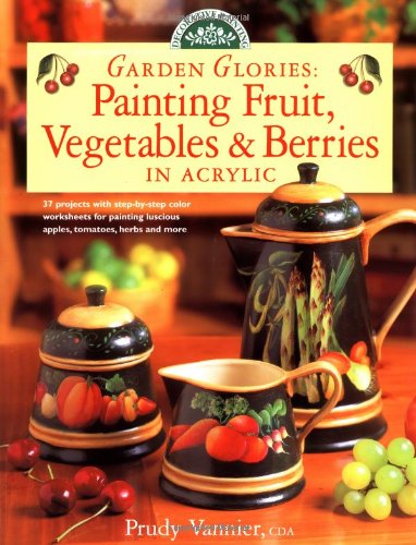 Beispielbild fr Garden Glories : Painting Fruit, Vegetables and Berries in Acrylic zum Verkauf von Better World Books