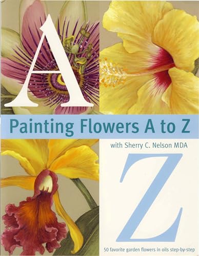 9780891349389: Painting Flowers from A-Z with Sherry C.Nelson, M.D.A.