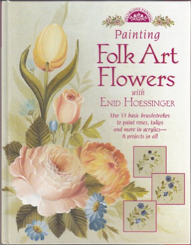 Imagen de archivo de Painting Folk Art Flowers With Enid Hoessinger a la venta por Goodwill of Colorado