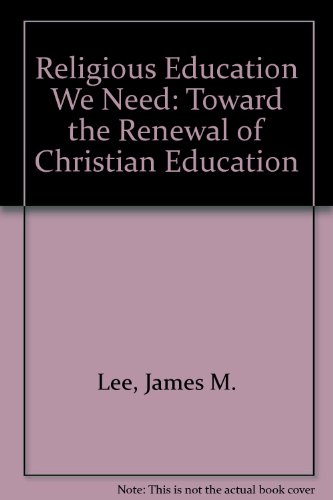 Stock image for Religious Education We Need: Toward the Renewal of Christian Education for sale by Project HOME Books