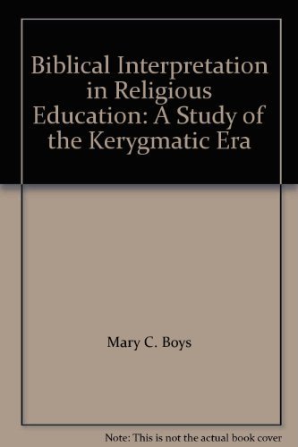 Stock image for Biblical Interpretation in Religious Education: A Study of the Kerygmatic Era for sale by The Red Onion Bookshoppe