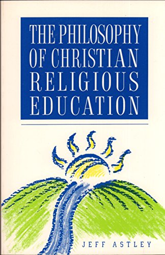 The Philosophy of Christian Religious Education (9780891350934) by Astley, Jeff