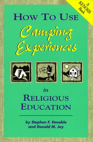 How to Use Camping Experiences in Religious Education: Transformation Through Christian Camping (...