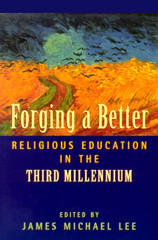 Forging a Better Religious Education in the Third Millennium (9780891351139) by James Michael Lee