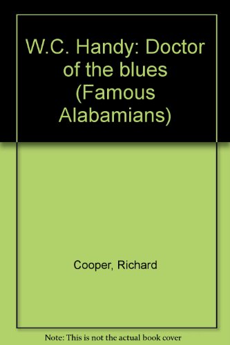 W.C. Handy: Doctor of the blues (Famous Alabamians) (9780891360650) by Cooper, Richard