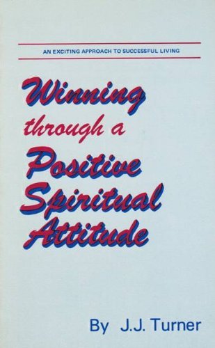 Winning Through a Positive Spiritual Attitude (9780891373186) by Turner, J. J.