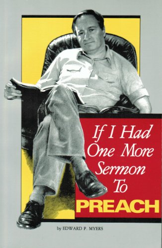 If I Had One More Sermon to Preach (9780891373285) by Edward P. Myers