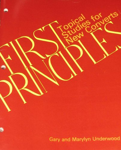 First Principles: Topical Studies for New Converts (9780891377092) by Underwood, Gary; Underwood, Marylyn