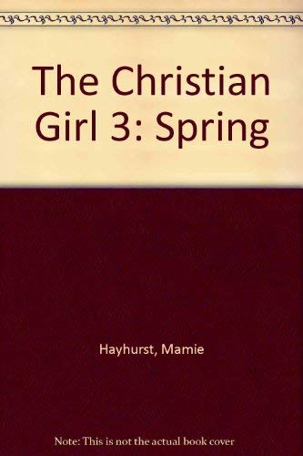 Stock image for The Christian Girl 3: Spring for sale by Revaluation Books