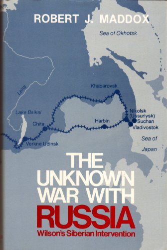 Beispielbild fr THE UNKNOWN WAR WITH RUSSIA: WILSON'S SIBERIAN INTERVENTION. zum Verkauf von Burwood Books