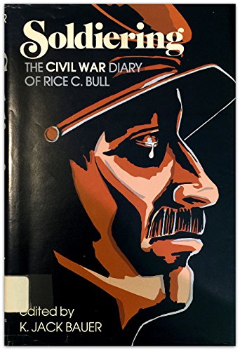 Beispielbild fr Soldiering: The Civil War diary of Rice C. Bull, 123rd New York Volunteer Infantry zum Verkauf von Ergodebooks