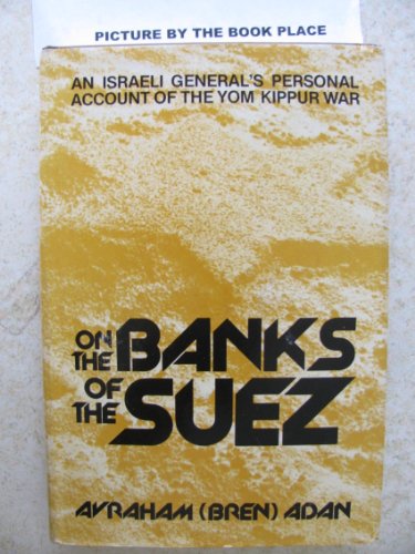 Beispielbild fr On the Banks of the Suez: An Israeli General's Personal Account of the Yom Kippur War (English and Hebrew Edition) zum Verkauf von SecondSale