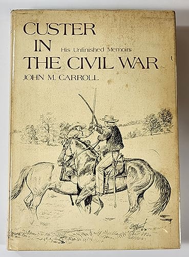 Custer in the Civil War: His Unfinished Memoirs