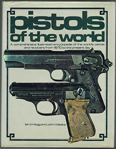 Stock image for Pistols of the World: A Comprehensive Illustrated Encyclopedia of the World's Pistols and Revolvers from 1870 to the present day for sale by HPB Inc.