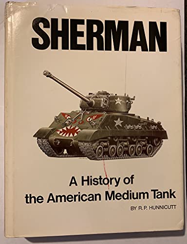 Beispielbild fr Sherman; A History of the American Medium Tank zum Verkauf von Argosy Book Store, ABAA, ILAB