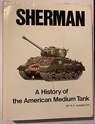 Imagen de archivo de Sherman; A History of the American Medium Tank a la venta por Argosy Book Store, ABAA, ILAB