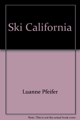 Ski California: A Complete Guide to Downhill and Cross-Country Skiing