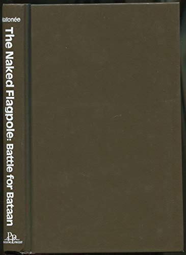 9780891410942: The naked flagpole: Battle for Bataan : from the diary of Richard C. Mallone