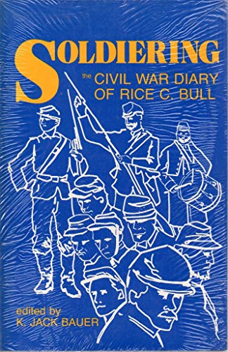 Beispielbild fr Soldiering: Diary Rice C. Bull: The Civil War Diary of Rice C. Bull zum Verkauf von Books of the Smoky Mountains