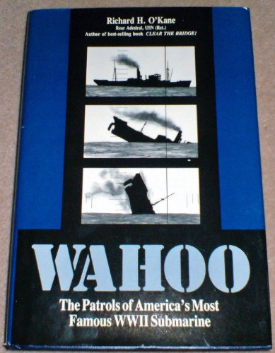 Wahoo: Patrols of Americas Most Famous World War II Submarine.