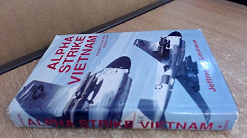 Beispielbild fr Alpha Strike Vietnam: Navy's Air War, 1964-73 Levinson, Jeffery L. zum Verkauf von Aragon Books Canada