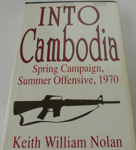 Into Cambodia, Spring Campaign, Summer Offensive, 1970 (9780891413684) by Nolan, Keith William