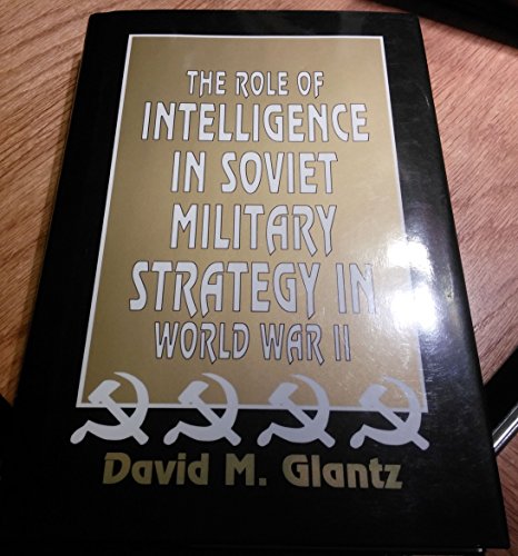 Stock image for The Role of Intelligence in Soviet Military Strategy in World War II for sale by Half Price Books Inc.