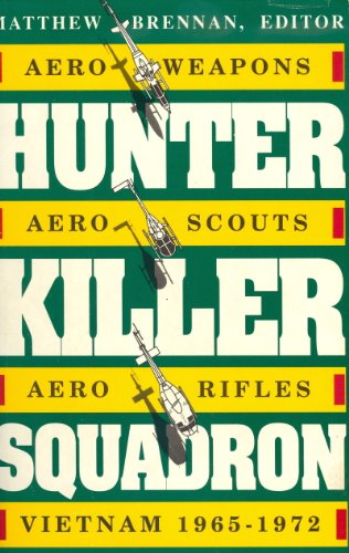 Stock image for Hunter-Killer Squadron: Aero-Weapons, Aero-Scouts, Aero-Rifles, Vietnam 1965-1972 for sale by Sequitur Books