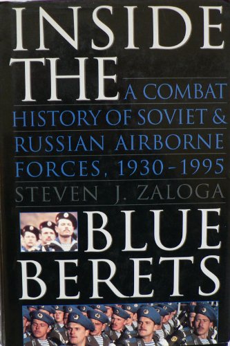 Stock image for Inside the Blue Berets : A Combat History of Soviet and Russian Airborne Forces, 1930-1995 for sale by Better World Books