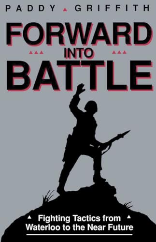 Stock image for Forward into Battle : Fighting Tactics from Waterloo to the near Future for sale by Better World Books