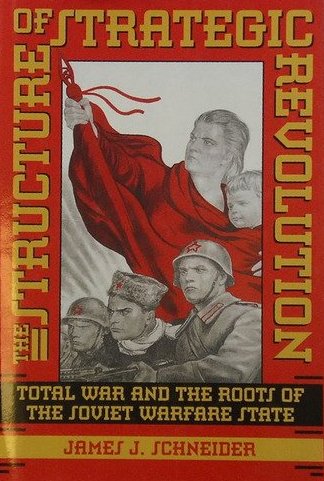 The Structure of Strategic Revolution : Total War & the Roots of the Soviet Warfare State