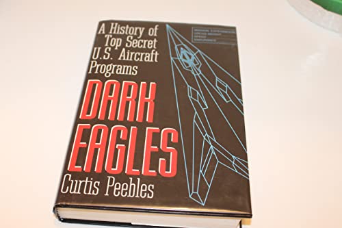 Stock image for Dark Eagles: A History of Top Secret U.S. Aircraft Programs for sale by Bearly Read Books