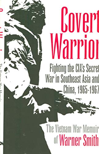 Beispielbild fr Covert Warrior: Fighting the CIA's Secret War in Southeast Asia and China, 1965-1967 zum Verkauf von Reliant Bookstore