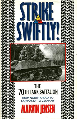 Strike Swiftly!: The 70th Tank Battalion from North Africa to Normandy to Germany