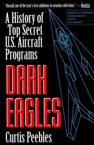 Stock image for Dark Eagles : A History of Top Secret U. S. Aircraft Programs for sale by Better World Books