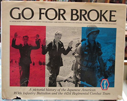 Stock image for Go for Broke : A Pictorial History of the Japanese-American 100th Infantry Battalion and the 442nd Regimental Combat Team for sale by Better World Books