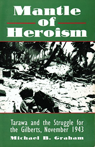 Beispielbild fr Mantle of Heroism : Tarawa and the Struggle for the Gilberts, November 1943 zum Verkauf von Better World Books