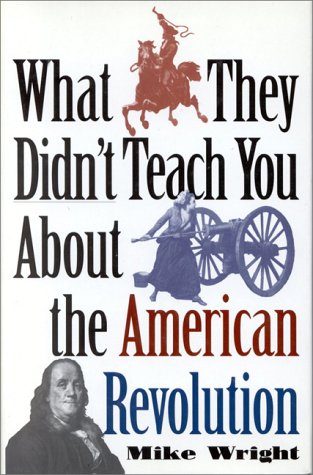 Beispielbild fr What They Didn't Teach You About the American Revolution zum Verkauf von HPB-Movies