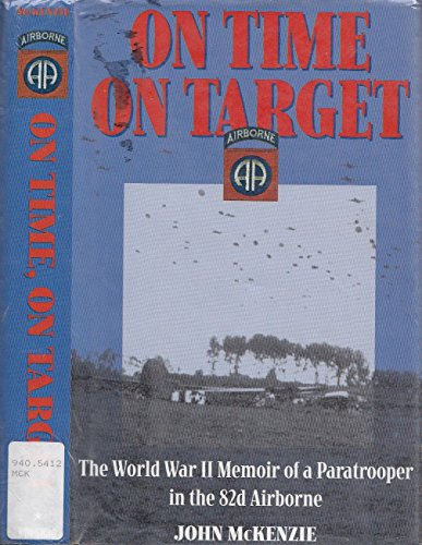 Imagen de archivo de On Time, on Target: The World War II Memoir of a Paratrooper in the 82nd Airborne a la venta por Jay's Basement Books