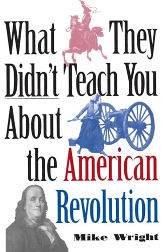 Beispielbild fr What They Didn't Teach You About the American Revolution zum Verkauf von Ammareal