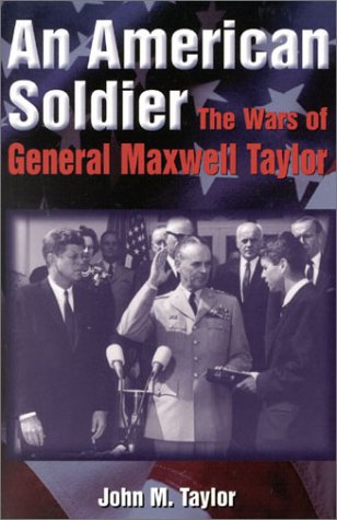 An American Soldier: The Wars of General Maxwell Taylor (9780891417521) by Taylor, John