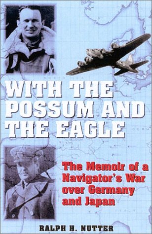 Stock image for With the Possum and the Eagle : The Memoir of a Navigator's War over Germany and Japan for sale by Better World Books